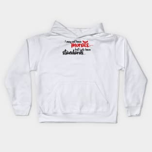 I may not have morals, but i do have standards Kids Hoodie